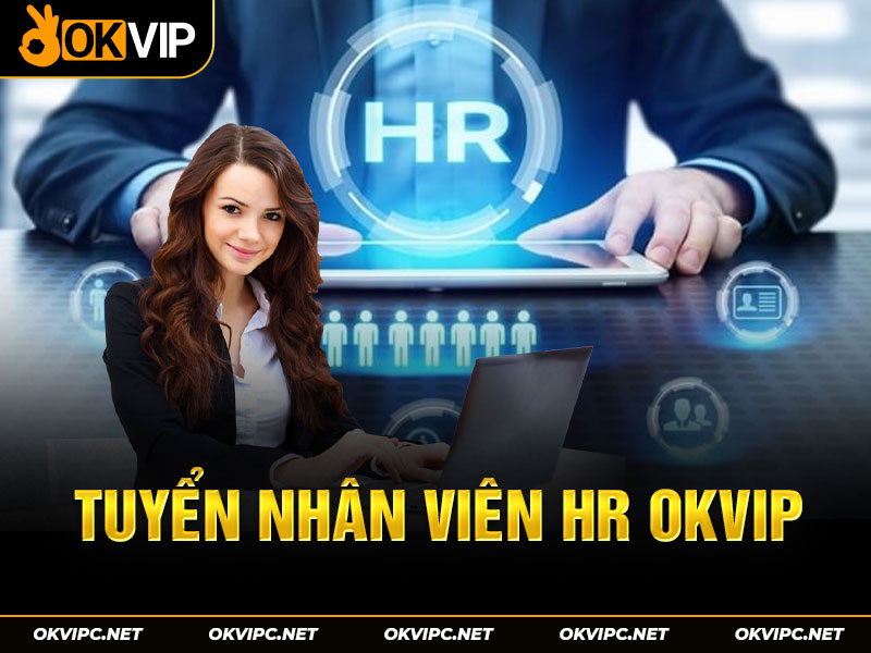 Tuyển nhân viên HR tại tuyển dụng OKVIP